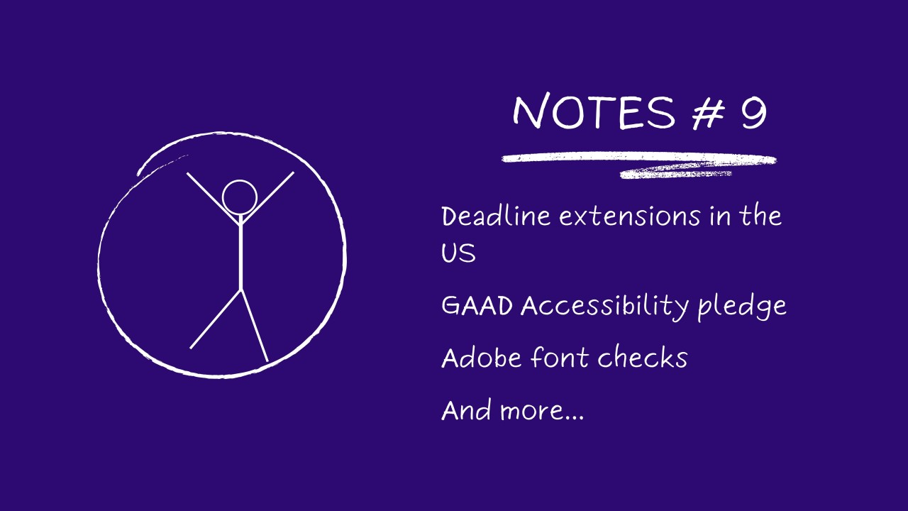 Notes # 9: Deadline Extensions In The US, GAAD Accessibility Pledge, Font Accessibility Checks...
