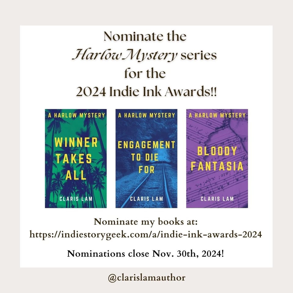 Image reads: "Nominate the Harlow Mystery series for the 2024 Indie Ink Awards!" The covers of "Winner Takes All," "Engagement to Die For," and "Bloody Fantasia" can be seen underneath. "Nominate my books at: https://indiestorygeek.com/a/indie-ink-awards-2024. Nominations close Nov. 30th, 2024!" The background is a white square overtop of a beige background.