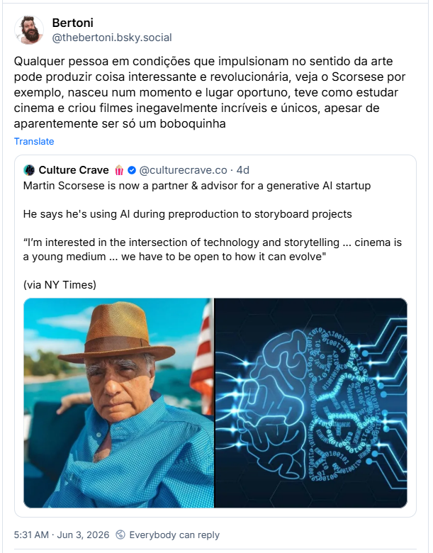 Post de Bertoni (‪@thebertoni.bsky.social‬) :

Qualquer pessoa em condições que impulsionam no sentido da arte pode produzir coisa interessante e revolucionária, veja o Scorsese por exemplo, nasceu num momento e lugar oportuno, teve como estudar cinema e criou filmes inegavelmente incríveis e únicos, apesar de aparentemente ser só um boboquinha

Citando o post do Culture Crave