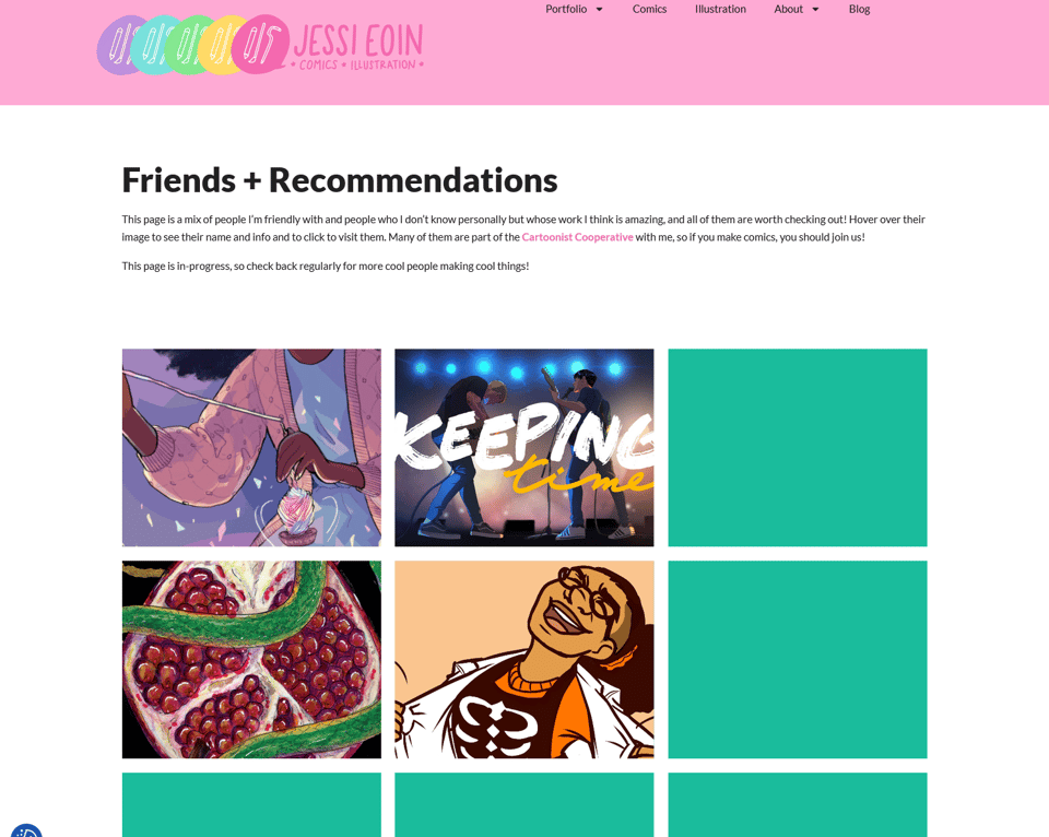 Another screenshot of Jessi's new website design on the Friends and Recommendations page. A tile pattern of illustrations from other artists is shown. Text above reads, "This page is a mix of people I’m friendly with and people who I don’t know personally but whose work I think is amazing, and all of them are worth checking out! Hover over their image to see their name and info and to click to visit them. Many of them are part of the Cartoonist Cooperative with me, so if you make comics, you should join us! This page is in-progress, so check back regularly for more cool people making cool things!"