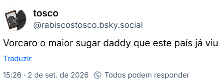 Post de tosco (@rabiscostosco.bsky.social): Vorcaro o maior sugar daddy que este país já viu