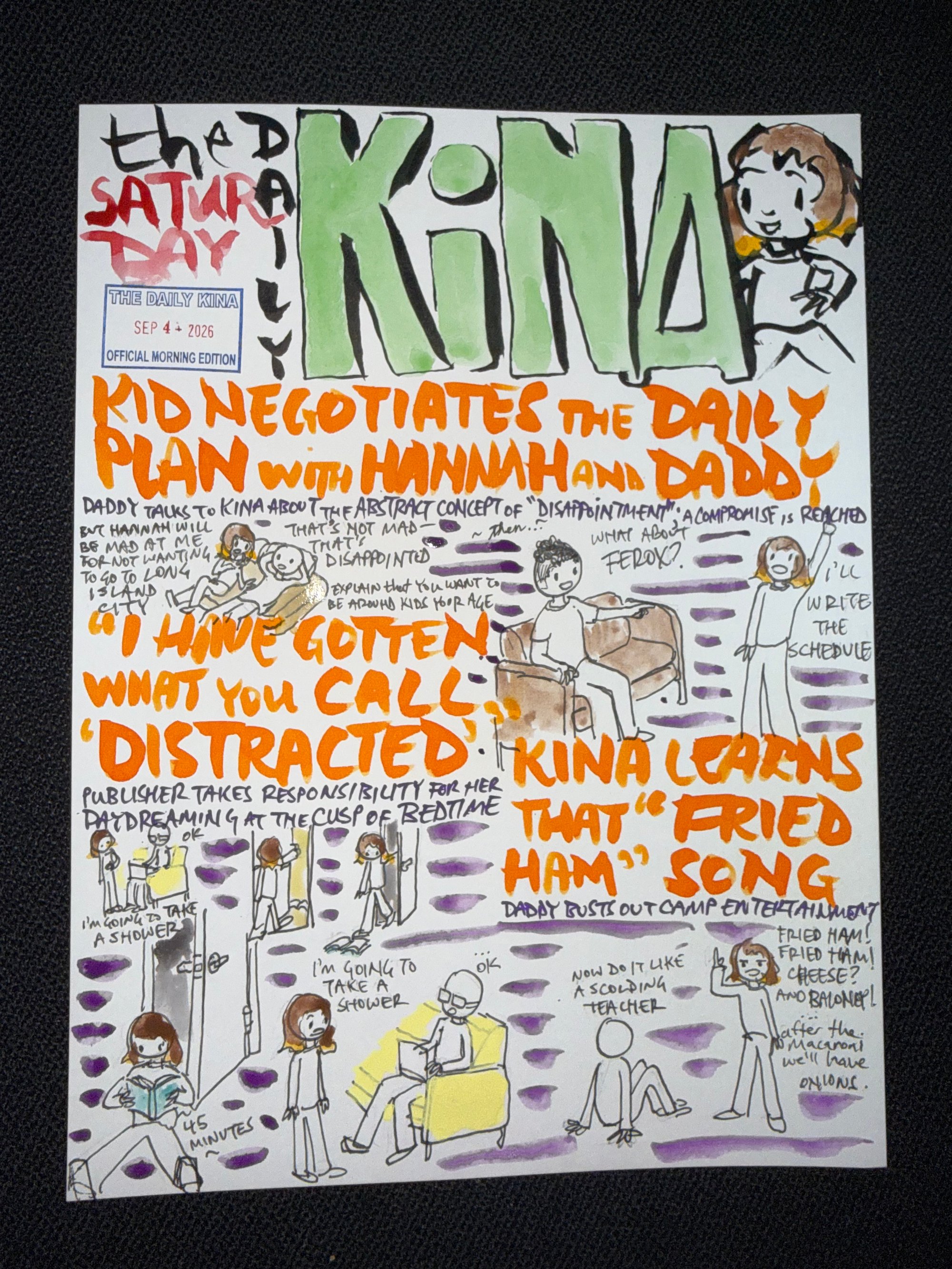 The Daily Kina for September 4, 2026. Top story: Kid Negotiates the Daily Plan with Hannah and Daddy. Also in this issue: “I Have Gotten What You Call ‘Distracted’”; Kina Learns That “Fried Ham” Song.