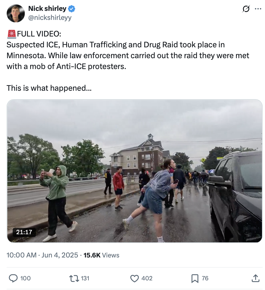 Screenshot of X post by Nick Shirley. Post reads "Full video: Suspected ICE, Human Trafficking, and Drug Raid took place in Minnesota. While law enforcement carried out the raid were met with a mob of Anti-ICE protesters. This is what happened..." The post also includes a still from a video of protesters on a rainy Minneapolis street yelling at a black vehicle while a bystander takes pictures with a cell phone.