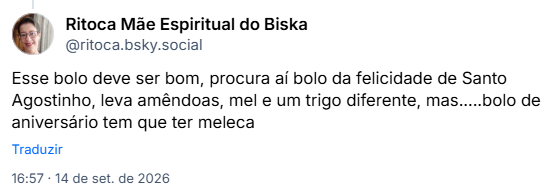 Post de Ritoca Mãe Espiritual do Biska (@ritoca.bsky.social): Esse bolo deve ser bom, procura aí bolo da felicidade de Santo Agostinho, leva amêndoas, mel e um trigo diferente, mas.....bolo de aniversário tem que ter meleca