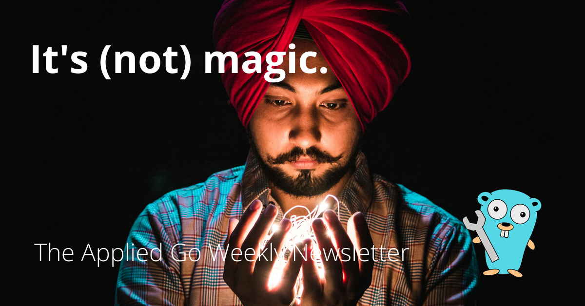 It's (not) magic • The Applied Go Weekly Newsletter 2024-08-25