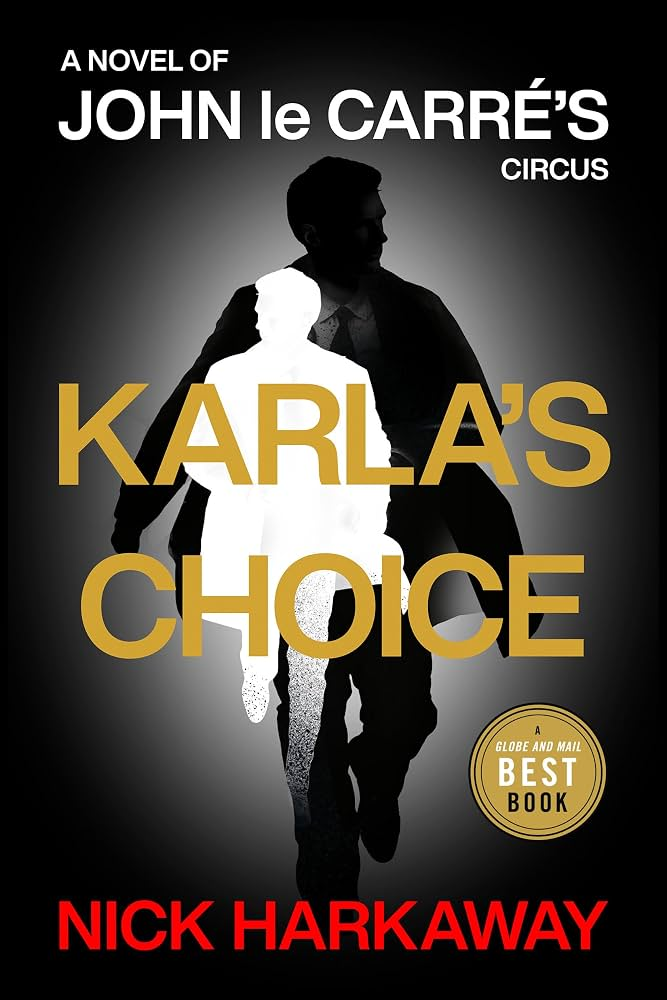 The cover of Karla's Choice by Nick Harkaway is black with a silhouetted male figure and the tagline "A novel of John Le Carre's Circus."