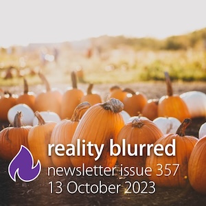 Orange and white pumpkins, and the words 'reality blurred newsletter issue 357, 13 October 2023'
