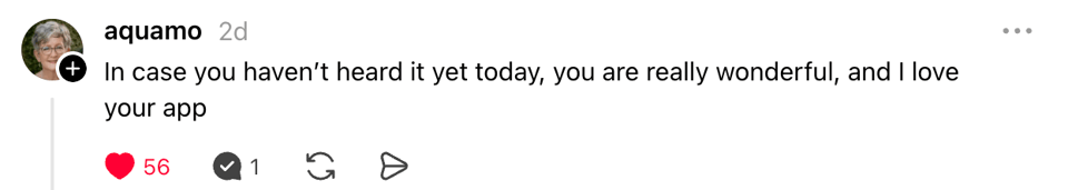 A Threads reply from aquamo saying, “In case you haven't heard it yet today, you are really wonderful, and I love your app”.