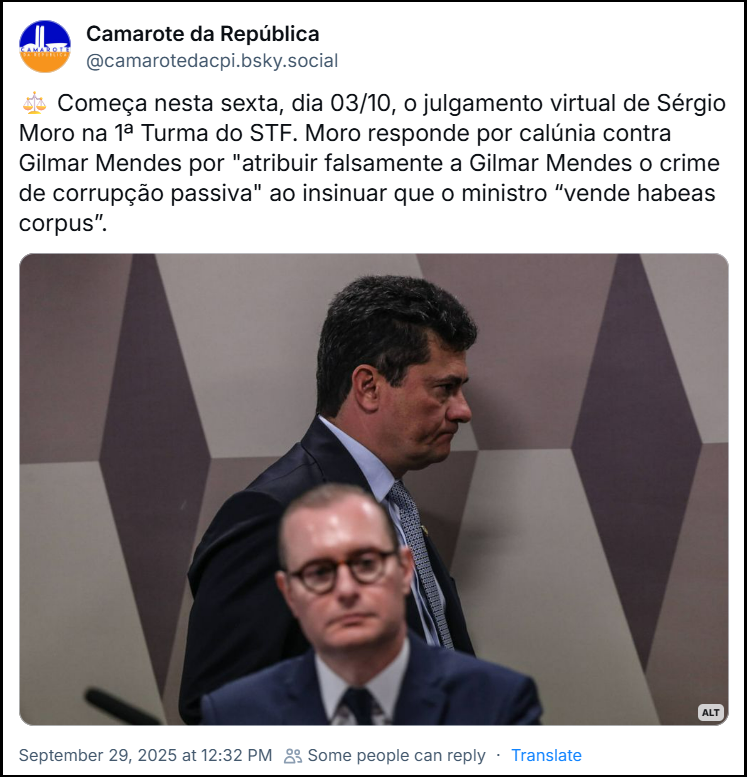 Post de ‪Camarote da República‬  ‪ (@camarotedacpi.bsky.social) com o texto: ⚖️ Começa nesta sexta, dia 03/10, o julgamento virtual de Sérgio Moro na 1ª Turma do STF. Moro responde por calúnia contra Gilmar Mendes por "atribuir falsamente a Gilmar Mendes o crime de corrupção passiva" ao insinuar que o ministro “vende habeas corpus”. E uma foto de Sergio Moro atrás de Cristiano Zanin.