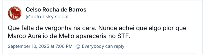 Post de Celso Rocha de Barros (‪@npto.bsky.social‬) com o texto: Que falta de vergonha na cara. Nunca achei que algo pior que Marco Aurélio de Mello apareceria no STF.
