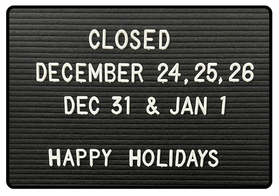 Closed December 24, 25, 26, 31, and January 1. Happy holidays!