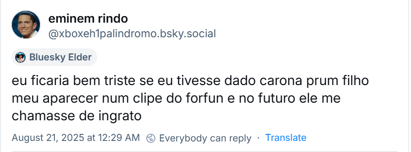 Post de eminem rindo (‪@xboxeh1palindromo.bsky.social‬) com o texto:  eu ficaria bem triste se eu tivesse dado carona prum filho meu aparecer num clipe do forfun e no futuro ele me chamasse de ingrato