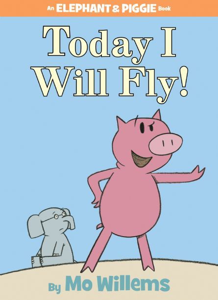 Cover of a children's book. Image: a confident pig stands in the foreground, ready to fly. A skeptical elephant sits in the background, watching his friend warily. Text: Today I Will Fly! by Mo WIllems, an Elephant & Piggie book