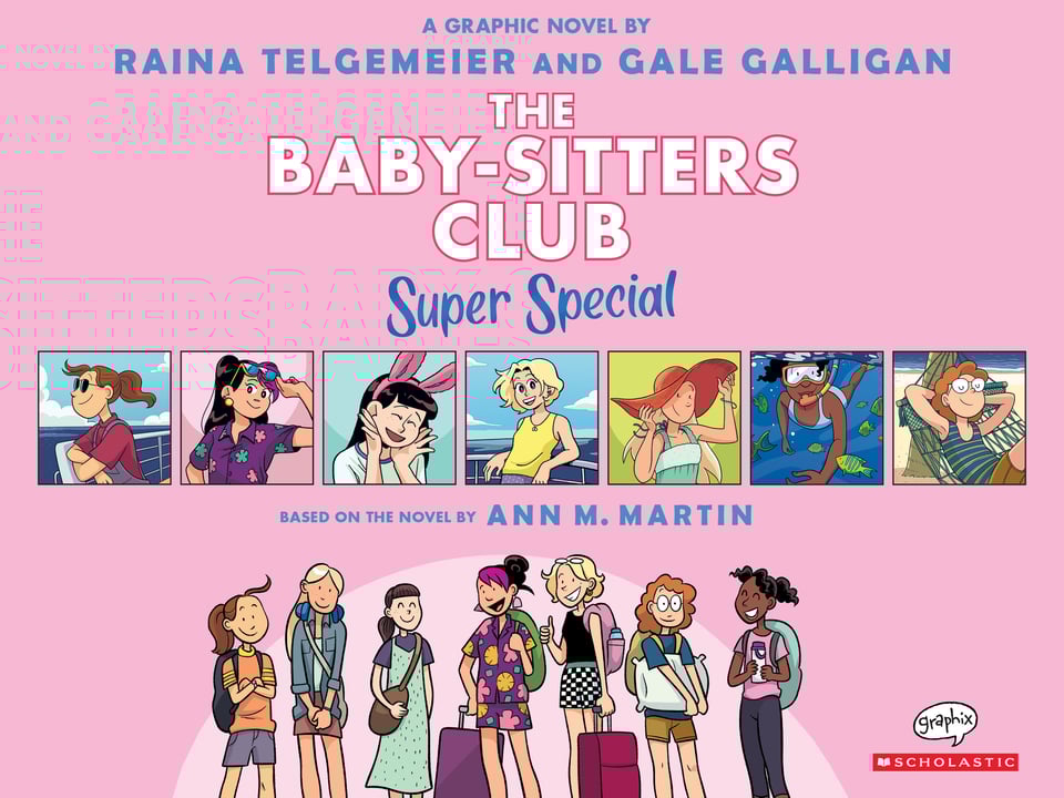 Promotional image for the graphic novel THE BABY-SITTERS CLUB SUPER SPECIAL: BABY-SITTERS ON BOARD!, adapted by Raina Telgemeier and Gale Galligan, based on the novel by Ann M. Martin. Illustrations of the central characters wearing vacation outfits over a pink background.