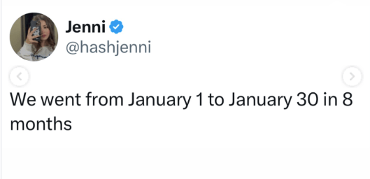 A tweet by @hashjenni that reads, "We went from January 1 to January 30 in 8 months."