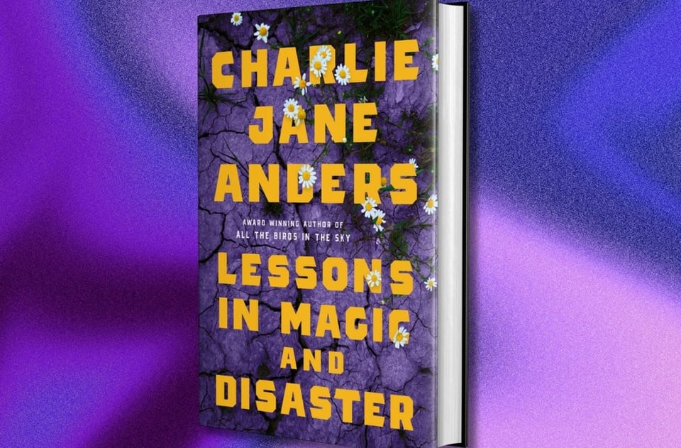 The cover of Lessons in Magic and Disaster by Charlie Jane Anders, featuring yellow letters against a background of purple cracked earth, with daisies rising up thru the cracks. The book cover is against a swirling purple background.