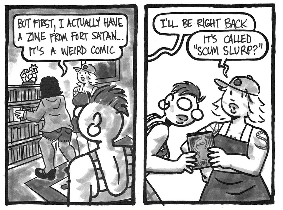 Two panels from Andrew Neal's comic NO RACCOONS IN HELL, in which Gloria retrieves a zine from a bookshelf for Tori and Val. Gloria: "But first, I actually have a zine from Fort Satan... it's a weird comic." Gloria: "I'll be right back." Tori: "It's called 'Scum Slurp?'"