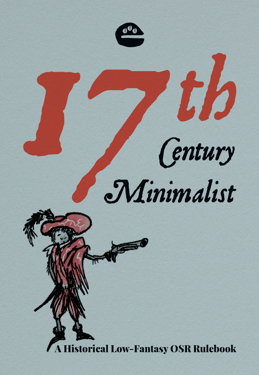 Welcome to the 17th century minimalist. This is a fast-paced and highly-deadly game with a pinch of black humour that puts characters as wanderers in 17th century Europe. You will play as tricksters, thieves, former soldiers, bankrupt swashbucklers and petty physicians, roaming the Old Continent in search of coin and glory. The system is designed to allow fast character creation, compatibility with other games (mostly in the OSR community) and a reckless style of play. All rules are simplified and compressed to their essence. It assumes a historical, low-fantasy setting in the 17th century. It has firearms with flintlocks. It does not have magic. Combat is faster, deadlier and scarier. Why? Because characters do not gain more HP in higher levels. It has novel mechanics for experience and reputation. The two together offer opportunities for a more narrative style of play.