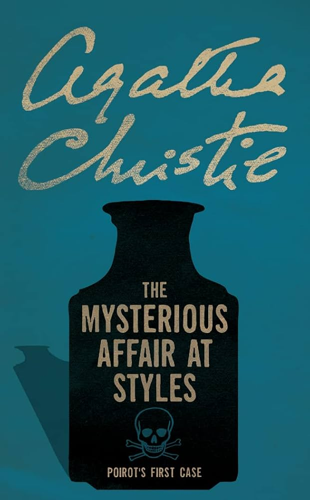 Book cover for Agatha Christie’s The Mysterious Affair at Styles. Against a deep teal-blue background, the author’s name appears in large, sweeping gold handwriting across the upper half. Below sits the black silhouette of an old-fashioned poison bottle, with the title printed in tall, cream-coloured block letters. A small skull and crossbones appears beneath the title, followed by the words “Poirot’s First Case”. A second, fainter bottle silhouette lurks in the background, giving the minimalist, vintage-inspired design a distinctly sinister atmosphere.