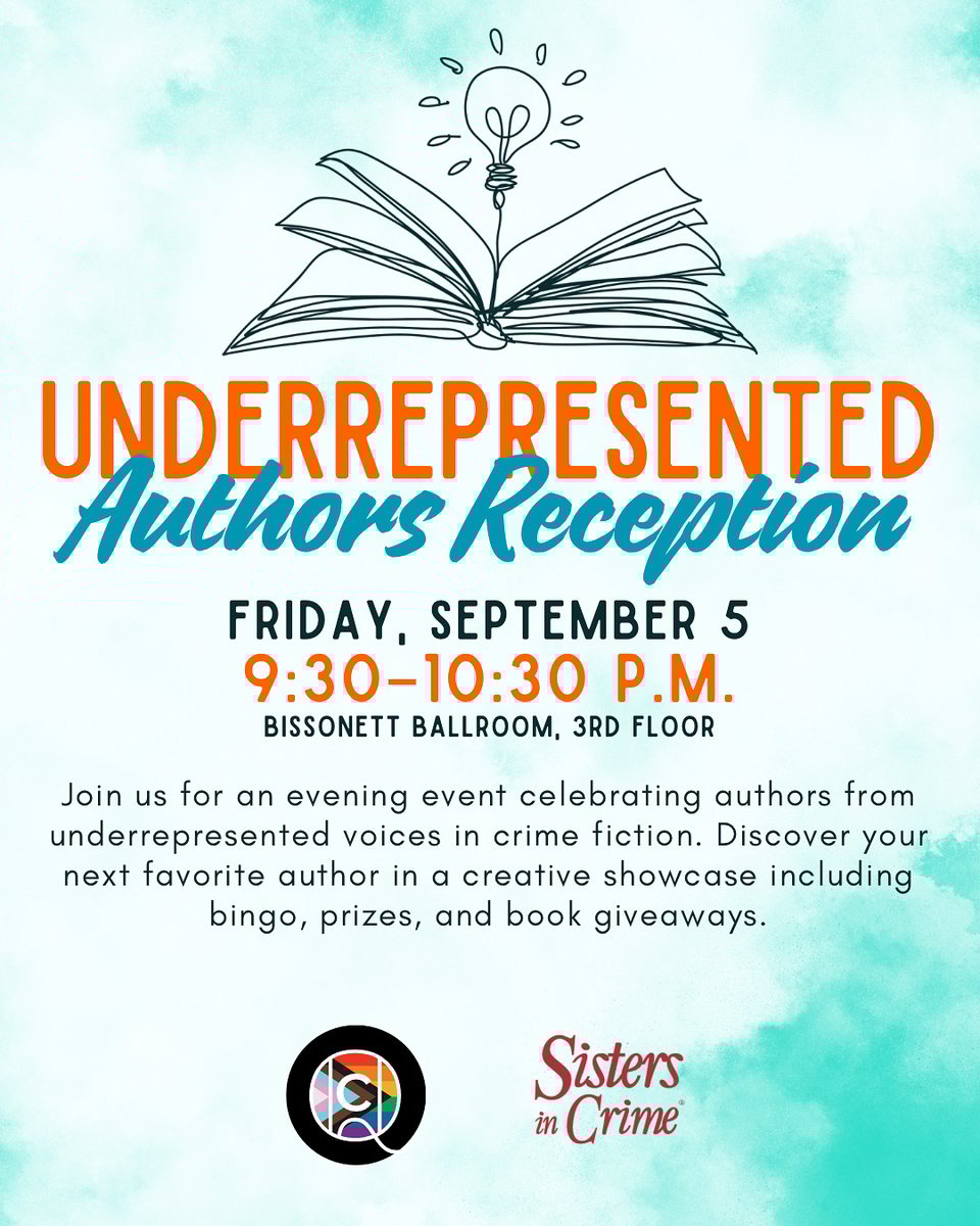 UNDERREPRESENTED Authors Reception FRIDAY, SEPTEMBER 5 9:30-10:30 P.M. BISSONETT BALLROOM, 3RD FLOOR Join us for an evening event celebrating authors from underrepresented voices in crime fiction. Discover your next favorite author in a creative showcase including bingo, prizes and book giveaways