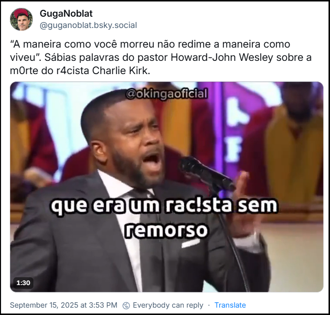 Post de GugaNoblat (‪@guganoblat.bsky.social‬) com o texto: “A maneira como você morreu não redime a maneira como viveu”. Sábias palavras do pastor Howard-John Wesley sobre a morte do racista Charlie Kirk.