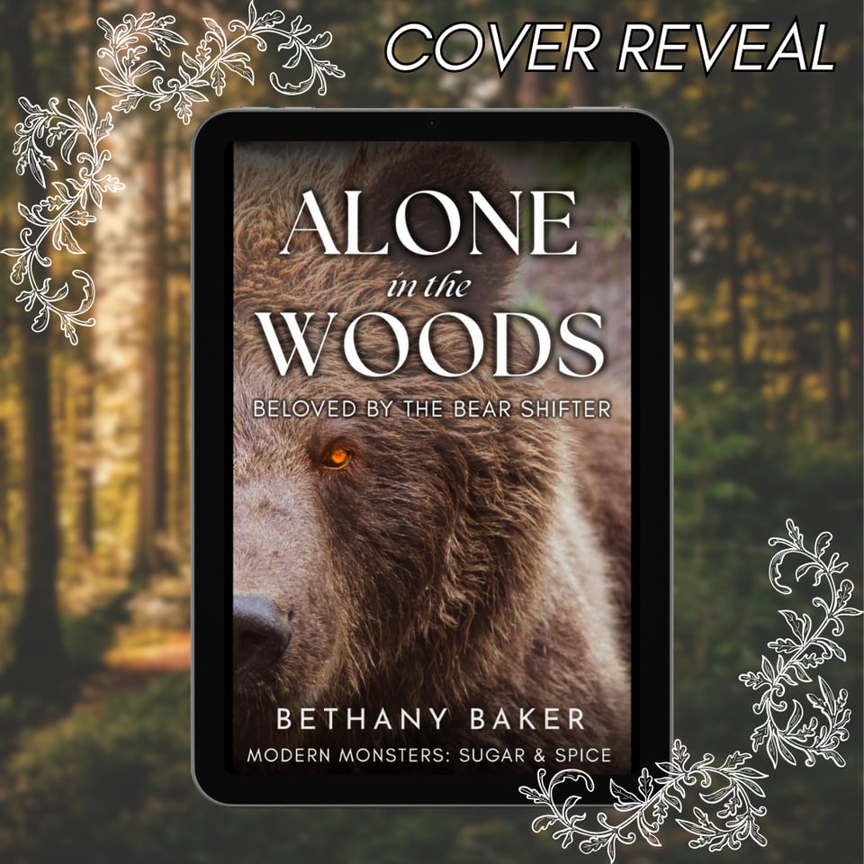 Cover Reveal graphic for Alone in the Woods: Beloved by the Bear Shifter, a Modern Monsters: Sugar & Spice book by Bethany Baker. The cover features a close-up of a grizzly bear's face looking at the camera.