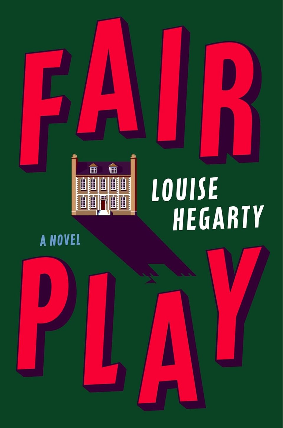 Fair Play / A novel / Louise Hegarty // big red block letters with purple shadowing over a forest green background, with a small illustration of a country house inset, also throwing a purple shadow