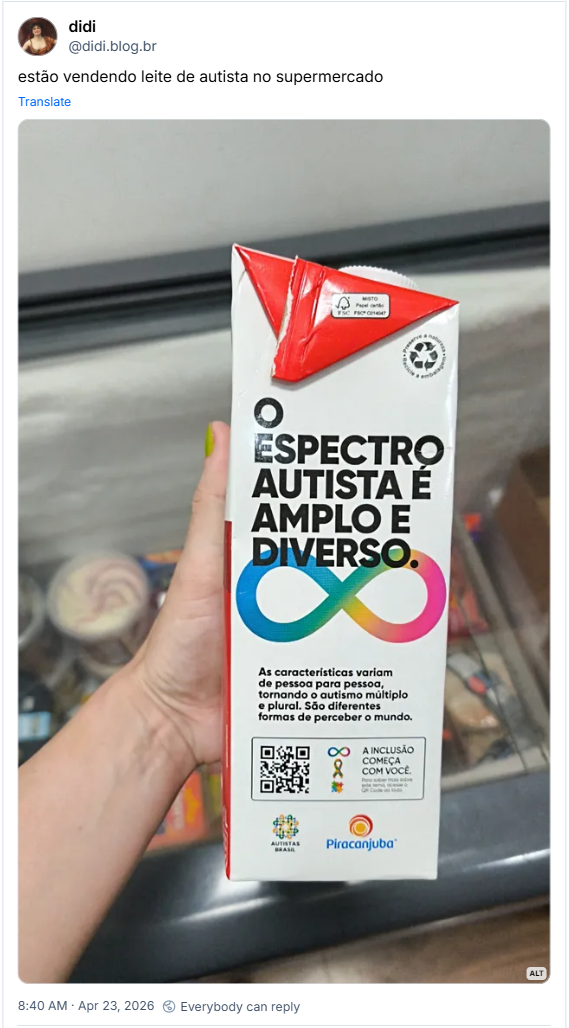 Post de didi (‪@didi.blog.br‬): estão vendendo leite de autista no supermercado
(imagem de minha mão segurando uma caixa de leite piracanjuba mostrando a lateral da caixa, que contém o texto "o espectro autista é amplo e diverso", com o infinito colorido,  símbolo da neurodiversidade)