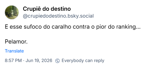 Post de Crupiê do destino (@crupiedodestino.bsky.social): E esse sufoco do caralho contra o pior do ranking… Pelamor.