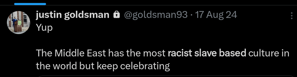 Justin Goldsman tweet:
Yup

The MIddle East has the most racist slave based culture in the world but keep celebrating