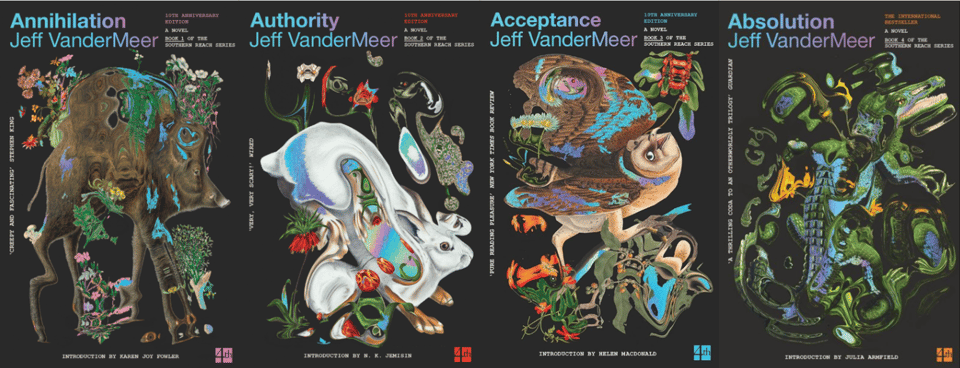 The new 10th anniversary editions of what was the Southern Reach trilogy by Jeff VanderMeer (Annihilation, Authority and Acceptance) alongside Absolution, the newest installment of the series. They feature heavily distorted illustrated animals and plants against a black background.