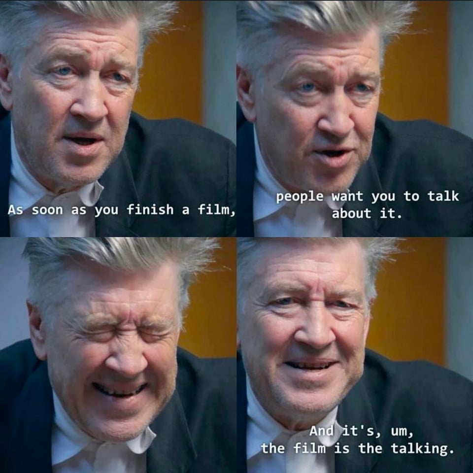 4 panel image of David Lynch, in panels 1 and 2 he says "As soon as you finish a film, people want you to talk about it." In panel 3 he winces. In panel 4, he says: "And it's, um, the film is the talking."