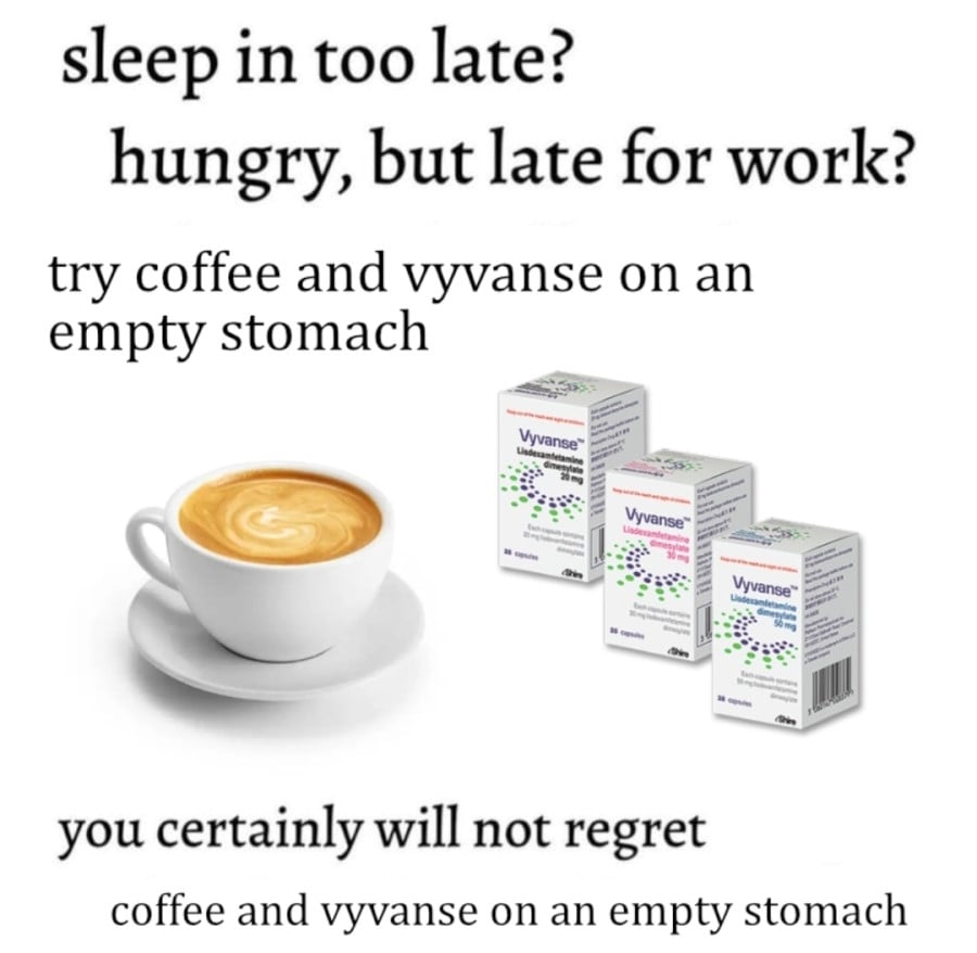 top text: sleep in too late? hungry, but late for work? try coffee and vyvanse on an empty stomach. Image of a coffee beside three boxes of Vyvanse. Bottom text: you certainly will not regret coffee and vyvanse on an empty stomach