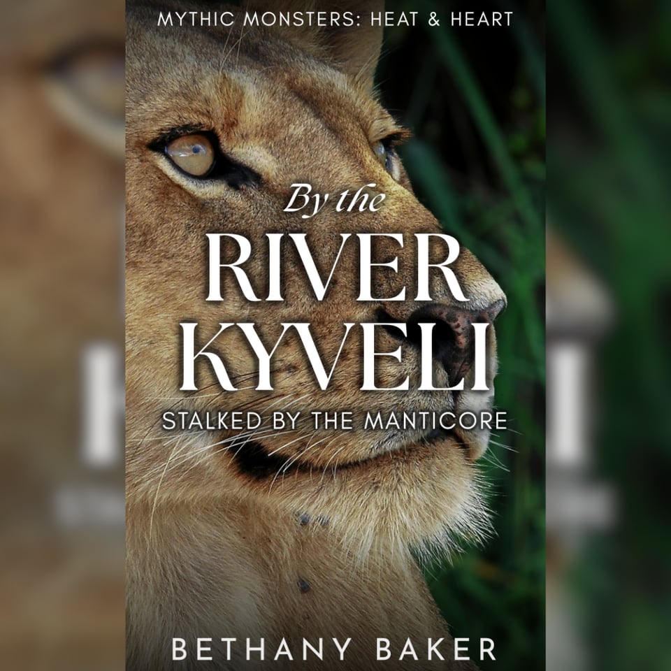 The cover of the book By the River Kyveli: Stalked by the Manticore, by Bethany Baker. The title text is over a photograph of a female lion's face.