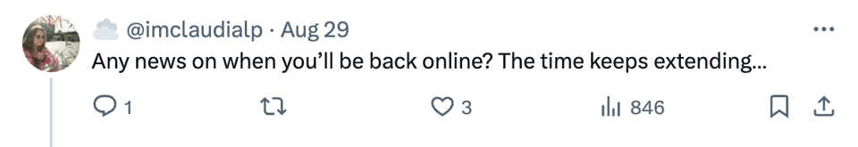 Tweet reading: Any news on when you'll be back online? The time keeps extending...