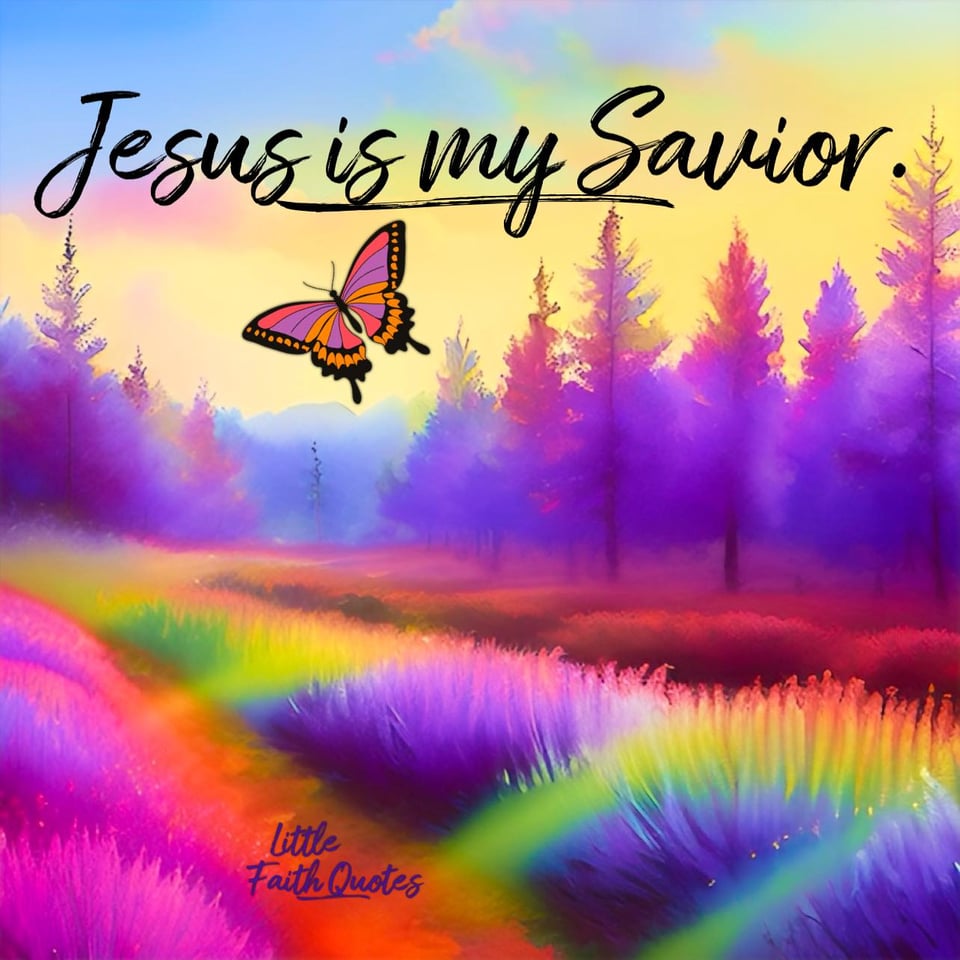 "Jesus is my Savior." Image by: @Little Faith Quotes.