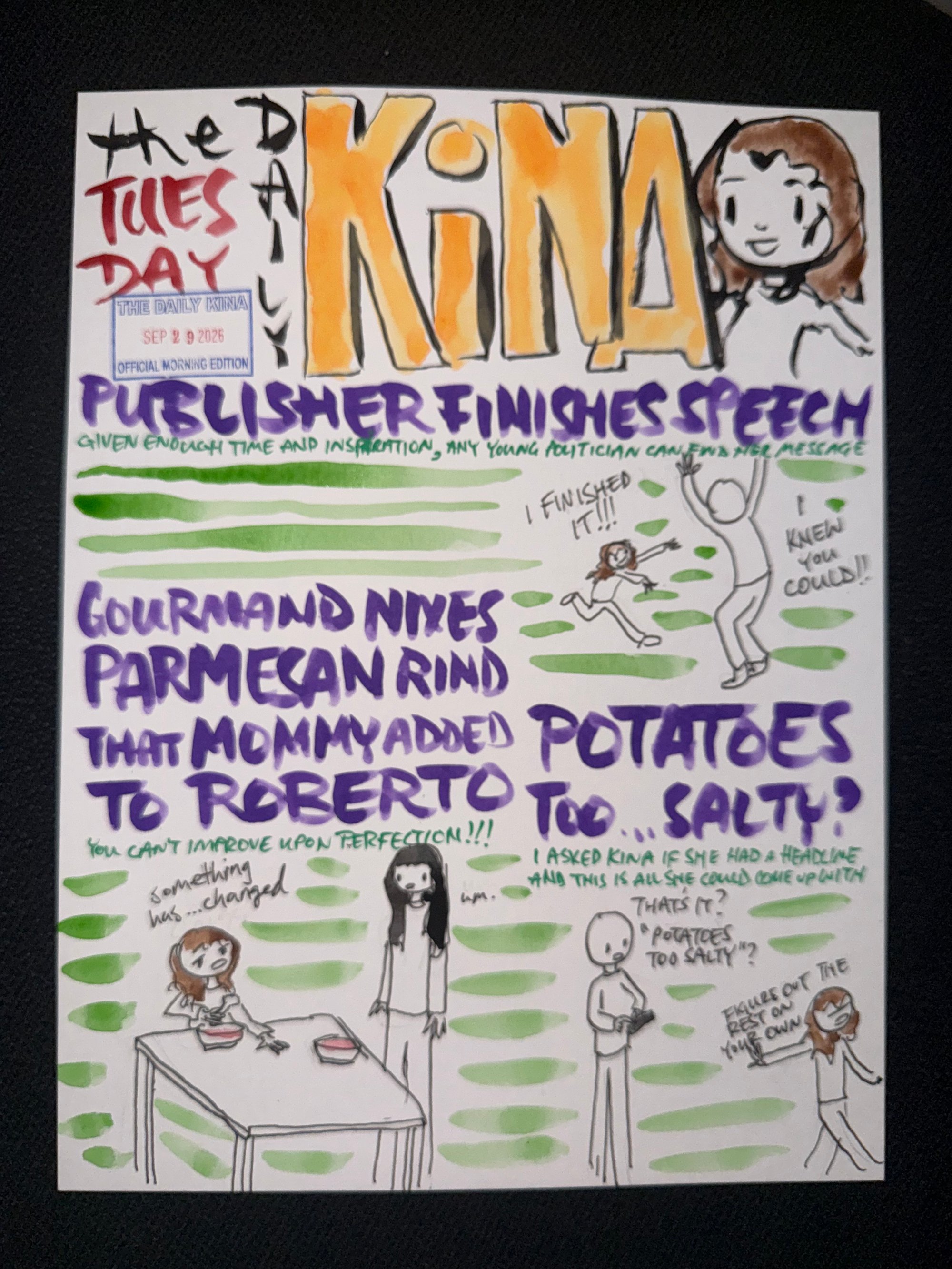 The Daily Kina for September 29, 2026. Top story: Publisher Finishes Speech. Also in this issue: Gourmand Nixes Parmesan Rind That Mommy Added to Roberto; Potatoes Too Salty?.