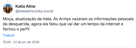 Post de Katia Aline (@katiaaline.bsky.social): Moça, atualização da treta. As Armys vazaram as informações pessoais da desquerida, agora ela falou que vai dar um tempo da Internet e fechou o perfil