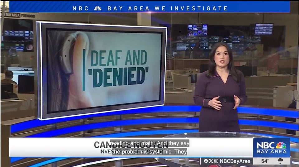 Screenshot of an NBC Bay Area Forecast. A reporter stands in a newsroom studio with a screen behind her. On that screen is a large image of an ear with a hearing aid and the text "Deaf and 'Denied'" superimposed over it. A header over the image reads NBC Bay Area, We Investigate. And a captions are superimposed over the illegible name of the reporter (Candice Nguyen,) reading, "reading and math. And they say the problem is systemic. They."