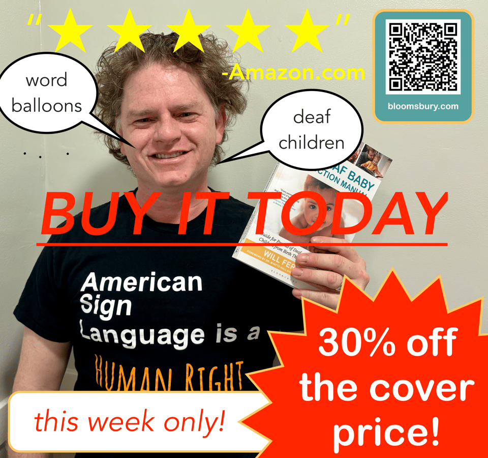 Picture of the author holding The Deaf Baby Instruction Manual, covered in advertising lingo. "★★★★★—Amazon.com""BUY IT TODAY" "this week only! 30% off the cover price!" He wears a shirt reading "American Sign Language is a human right." and two word balloons project from his mouth reading, "word balloons" and "deaf children."