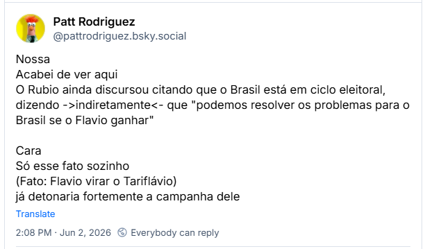 Post de Patt Rodriguez (‪@pattrodriguez.bsky.social‬): Nossa
Acabei de ver aqui
O Rubio ainda discursou citando que o Brasil está em ciclo eleitoral, dizendo ->indiretamente<- que "podemos resolver os problemas para o Brasil se o Flavio ganhar"
Cara
Só esse fato sozinho
(Fato: Flavio virar o Tariflávio)
já detonaria fortemente a campanha dele