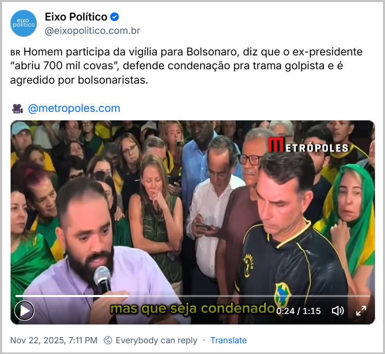Post de Eixo Político (@eixopolitico.com.br) com o texto: 🇧🇷 Homem participa da vigília para Bolsonaro, diz que o ex-presidente “abriu 700 mil covas”, defende condenação pra trama golpista e é agredido por bolsonaristas.  🎥  @metropoles.com (o post contém um vídeo)