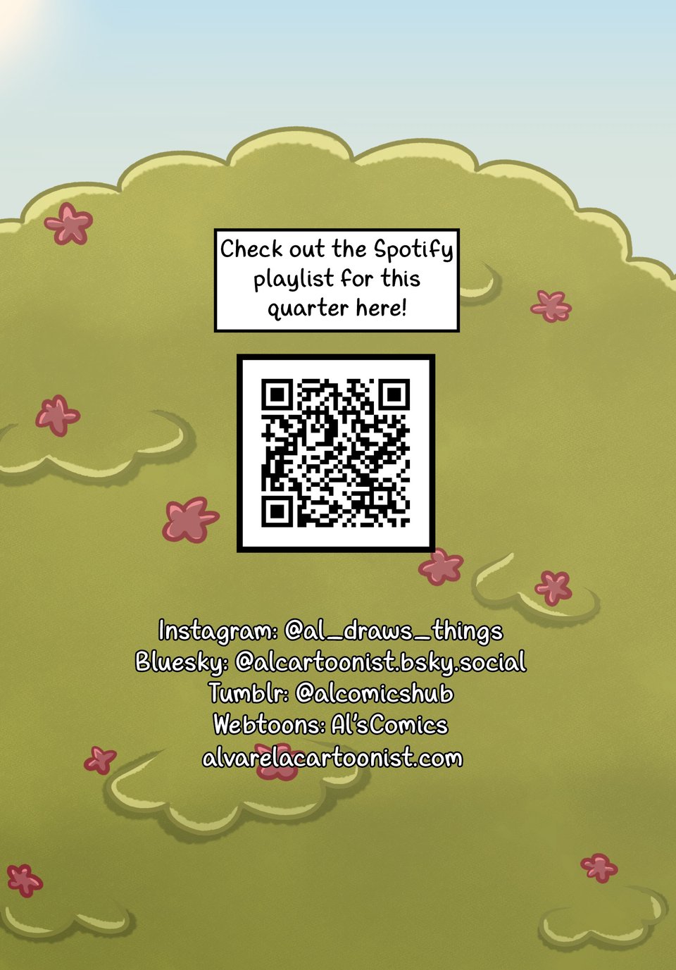 Check out the Spotify playlist for this quarter here! Below this text, there is a QR code to scan that takes you directly to the playlist. Instagram: @al_draws_things. Bluesky: @alcartoonist.bsky.social. Tumblr: @alcomicshub. Webtoons: Al's Comics. alvarelacartoonist.com