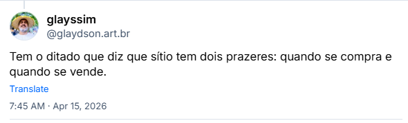 Post de glayssim (‪@glaydson.art.br‬): Tem o ditado que diz que sítio tem dois prazeres: quando se compra e quando se vende.