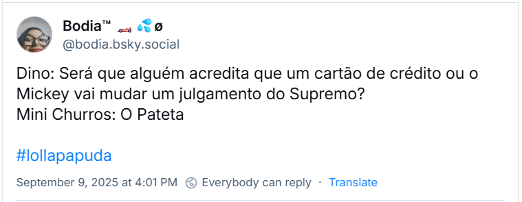Post de Bodia @bodia.bsky.social) com o texto: Dino: “Será que alguém acredita que um cartão de crédito ou o Mickey vai mudar um julgamento do Supremo? / Mini Churros: O Pateta”
