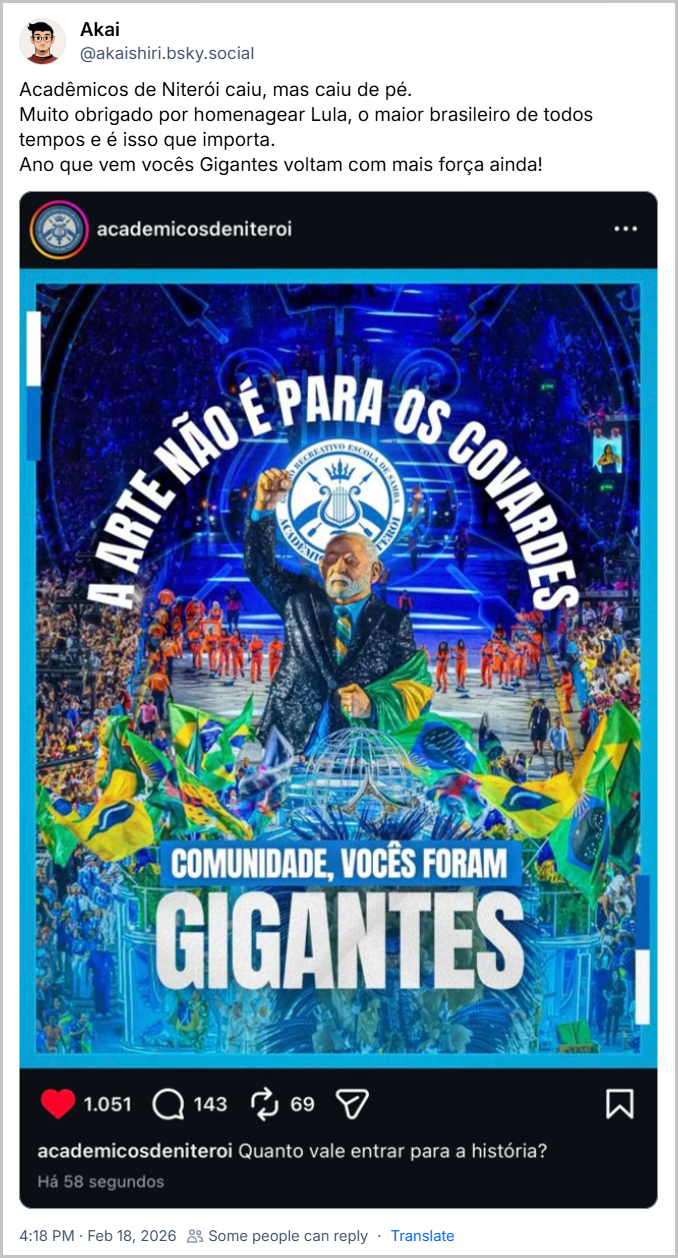 Post de Akai (@akaishiri.bsky.social) com o texto: Acadêmicos de Niterói caiu, mas caiu de pé. Muito obrigado por homenagear Lula, o maior brasileiro de todos tempos e é isso que importa. Ano que vem vocês Gigantes voltam com mais força ainda!