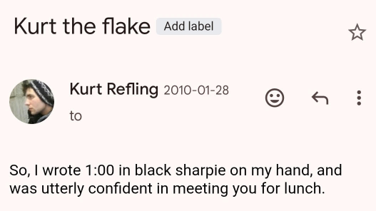 An email dated January 28, 2010 is titled "Kurt the flake." Body text from an email sent by Kurt reads: "So, I wrote 1:00 in black sharpie on my hand, and was utterly confident in meeting you for lunch."