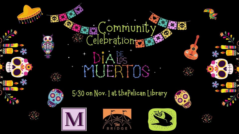 black background with colorful letters reads community celebration dia de los muertos 5:30 on Nov. 1 at the Pelican Library with MAHUBE-OTWA, The Bridge Center and Art of KCF logos