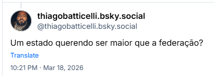Post de thiagobatticelli.bsky.social (‪@thiagobatticelli.bsky.social‬): Um estado querendo ser maior que a federação?