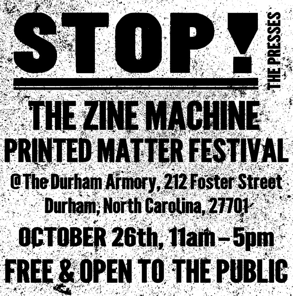 Now in its 9th year, the Zine Machine Printed Matter Festival brings together over 75 vendors offering zines, comics, prints, photos, handmade books, posters, stickers, and more. Often called the largest printed matter festival in North Carolina, this free event supports local and regional artists and small presses. Open to all. A great opportunity to browse, buy, and collect independent printed work. October 26, 11 AM–5 PM, Durham Armory.